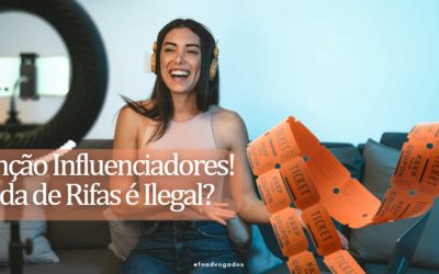 Venda de Rifas por Influenciadores: É Legal ou Ilegal? Entenda os Riscos